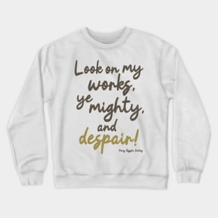 Ozymandias - Look on my works ye mighty and despair Crewneck Sweatshirt